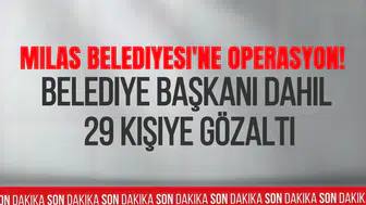 Milas Belediyesi'ne Sabah Operasyonu! Belediye Başkanı Fevzi Topuz Dahil 29 Kişi Gözaltına Alındı