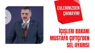 İçişleri Bakanı Mustafa Çiftçi'den sel uyarısı: Evlerinizden çıkmayın!