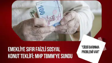 MHP’den emekliler için sosyal konut teklifi: Sıfır faizli finansman önerisi