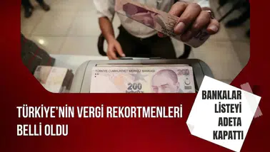 Türkiye'nin vergi rekortmenleri belli oldu: Bankalar listeyi adeta kapattı