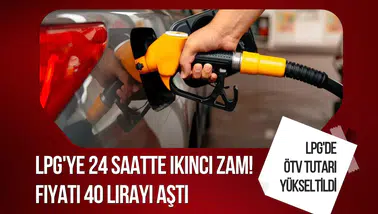 LPG'ye 24 saatte ikinci zam! Fiyatı 40 lirayı aştı