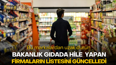 Bakanlık gıdada hile yapan firmaların listesini güncelledi! Bu markalardan uzak durun