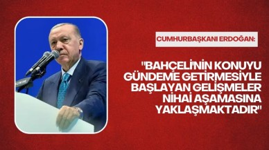 Erdoğan: "Bahçeli'nin konuyu gündeme getirmesiyle başlayan gelişmeler nihai aşamasına yaklaşmaktadır"