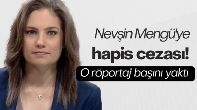 Nevşin Mengü'ye hapis cezası! O röportaj başını yaktı
