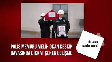 Polis memuru Melih Okan Keskin davasında bir sanık tahliye edildi