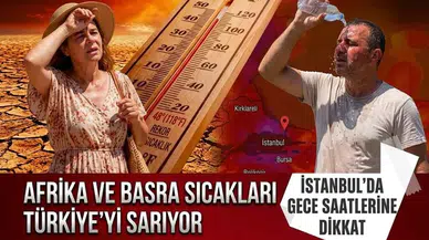 Türkiye kavrulacak: Afrika ve Basra sıcakları geliyor! İstanbul için saat 03.00 uyarısı