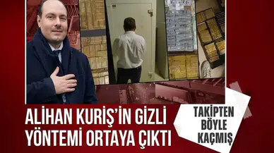 Alihan Kuriş’in gizli yöntemi ortaya çıktı: Takipten böyle kaçmış!