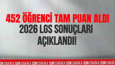 2026 LGS sonuçları açıklandı: 452 öğrenci tam puan aldı