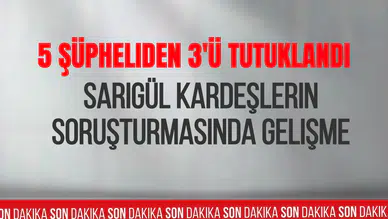 Sarıgül ailesine yönelik soruşturmada yeni gelişme! 5 şüpheliden 3'ü tutuklandı