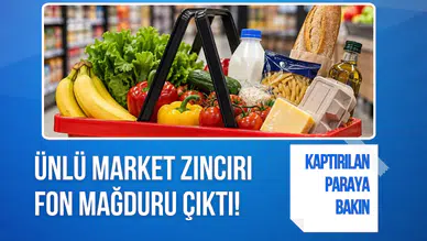 Ünlü market zinciri fon mağduru çıktı! Kaptırılan paraya bakın...