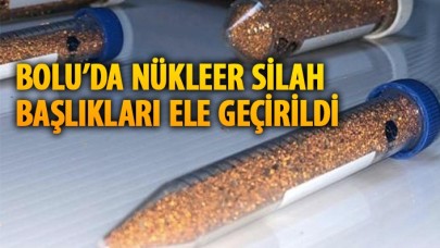 Bolu'da radyoaktif madde operasyonu: Nükleer silah başlıkları ele geçirildi