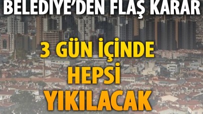 Bursa Büykşehir Belediyesi'nden flaş karar: 3 gün içerisinde hepsi yıkılacak