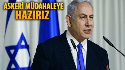 İsrailden flaş açıklama: Askeri müdahaleye hazırız