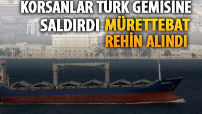 Korsanlar Türk gemisine saldırdı,  10 mürettebat rehin