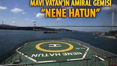 Mavi vatanın amiral gemisi "Nene Hatun"