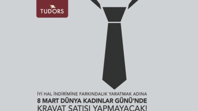TUDORS'un 8 Mart'ta kravat satışı yapmamasına tepki yağdı!
