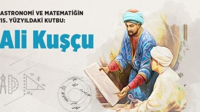 Astronomi ve matematiğin 15. yüzyıldaki kutbu: Ali Kuşçu