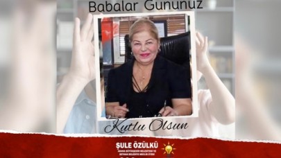 Akparti’li Şule Özülkü’den Babalar Günü Mesajı