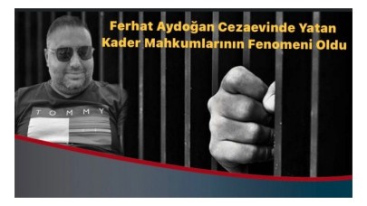 Cezaevindeki Mahkumların Fenomeni Ferhat Aydoğan