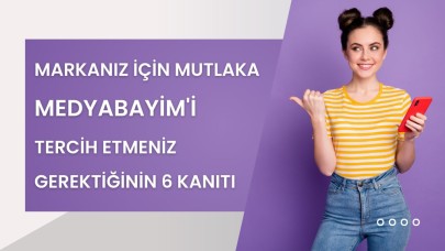 Markanız İçin Mutlaka MedyaBayim'i Tercih Etmeniz Gerektiğinin 6 Kanıtı