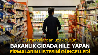 Bakanlık gıdada hile yapan firmaların listesini güncelledi! Bu markalardan uzak durun