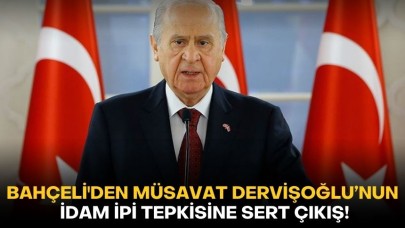 Bahçeli'den Müsavat Dervişoğlu’nun idam ipi tepkisine sert çıkış!