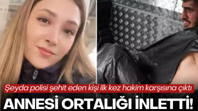 Şeyda polisi şehit eden şahıs ilk kez hakim karşısına çıktı