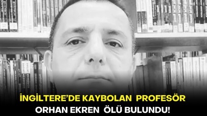 İngiltere’de kaybolan Profesör Orhan Ekren  ölü bulundu!
