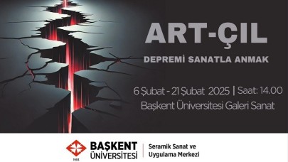 ART-ÇIL: Depremi Sanatla Anmak Sergisi Başkent Üniversitesi’nde Açılıyor!