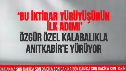 Özgür Özel Anıtkabir’e yürüdü: “Bu yürüyüş demokrasiye sahip çıkma iradesidir”