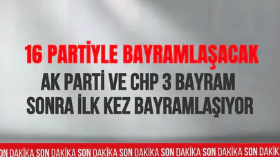 AK Parti ve CHP, 3 bayram aranın ardından yeniden bayramlaşacak