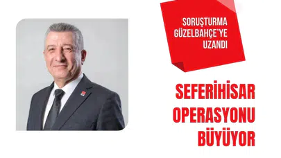 Seferihisar soruşturmasında yeni iddia: Güzelbahçe bağlantısı araştırılıyor
