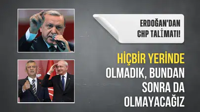 Erdoğan'dan kurmaylarına CHP talimatı: Bu işin hiçbir yerinde olmadık, bundan sonra da olmayacağız