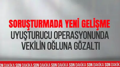 CHP'li milletvekilinin oğluna uyuşturucu soruşturmasında gözaltı