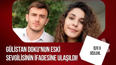 Gülistan Doku soruşturmasında yeni gelişme: Eski sevgili Zeinal Abarakov’un ifadesi ortaya çıktı