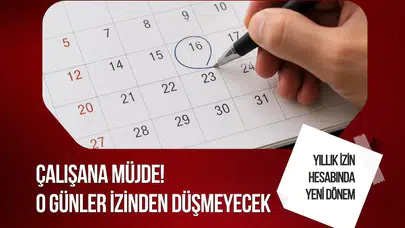 Yıllık izin hesabında yeni dönem: Artık o günler izinden düşülemeyecek