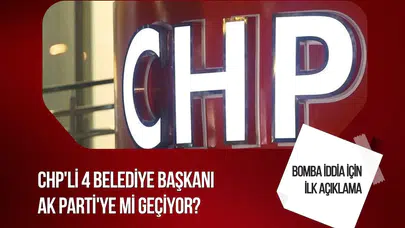 CHP'li 4 belediye başkanının AK Parti'ye geçeceği iddiasına ilk yanıt
