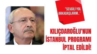 Kemal Kılıçdaroğlu'nun İstanbul ziyareti son anda iptal edildi