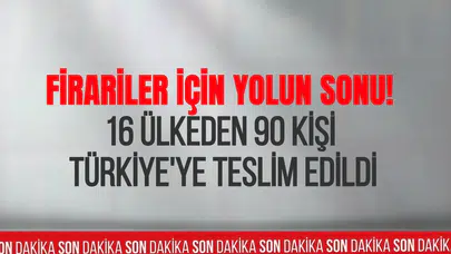 Uluslararası firariler için yolun sonu: 16 ülkeden 90 kişi Türkiye'ye getirildi