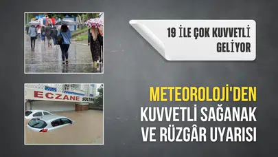 Meteoroloji'den 19 ile sarı kodlu uyarı: Kuvvetli sağanak ve rüzgâra dikkat