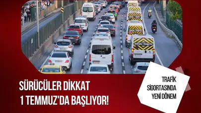 Zorunlu trafik sigortasında 1 Temmuz dönemi: Sürücüleri ilgilendiren yeni kurallar yürürlüğe giriyor