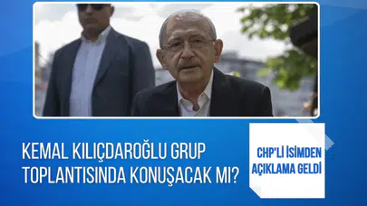 CHP'li isimden net açıklama: Kılıçdaroğlu grup toplantısında konuşacak mı?