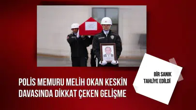 Polis memuru Melih Okan Keskin davasında bir sanık tahliye edildi