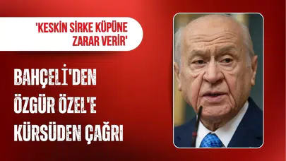 Bahçeli’den Özgür Özel’e dikkat çeken çağrı: Keskin sirke küpüne zarar verir