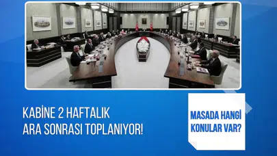 Kabine iki haftalık aranın ardından toplanıyor: Gündemde güvenlik, ekonomi ve dış politika var