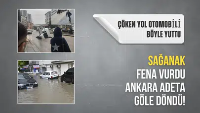 Sağanak fena vurdu Ankara adeta göle döndü! Çöken yol otomobili böyle yuttu