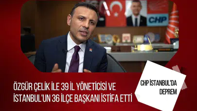 CHP İstanbul teşkilatında toplu istifa iddiası: Özgür Çelik ve çok sayıda yönetici ayrıldı