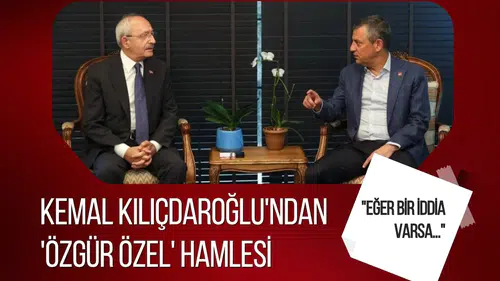 Kemal Kılıçdaroğlu'ndan 'Özgür Özel' hamlesi