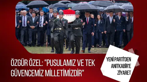 Özgür Özel, Yeni Parti heyetiyle Anıtkabir'i ziyaret etti