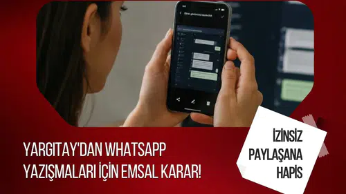 Yargıtay'dan WhatsApp yazışmaları için emsal karar! İzinsiz paylaşana hapis yolu göründü